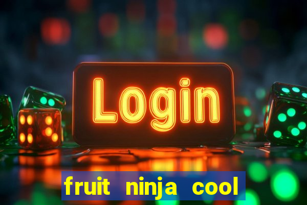 fruit ninja cool math games