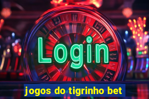 jogos do tigrinho bet