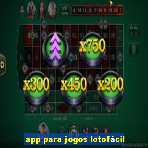 app para jogos lotofácil