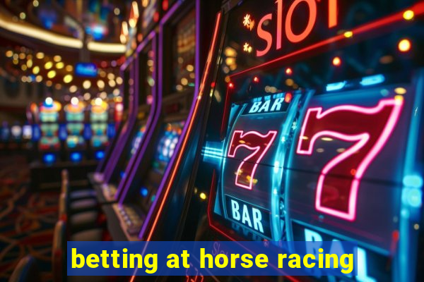 betting at horse racing