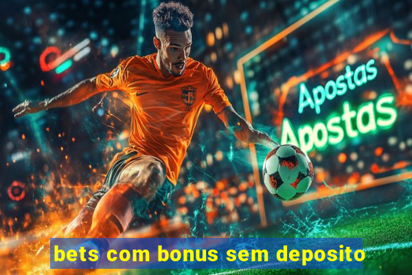 bets com bonus sem deposito