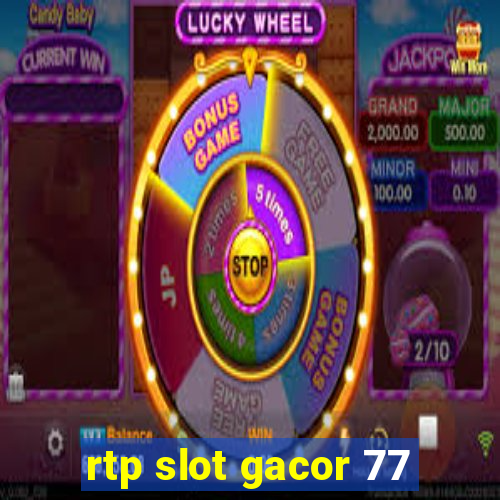 rtp slot gacor 77