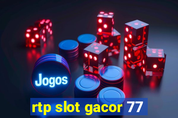 rtp slot gacor 77