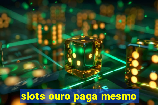 slots ouro paga mesmo