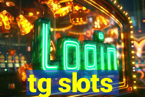 tg slots