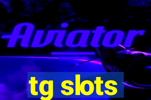 tg slots