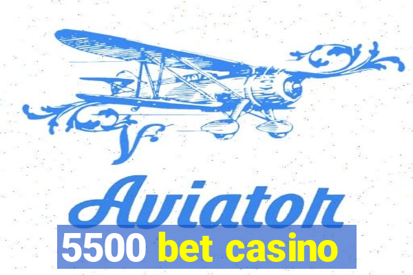 5500 bet casino