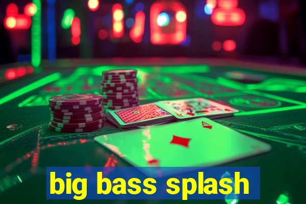 big bass splash