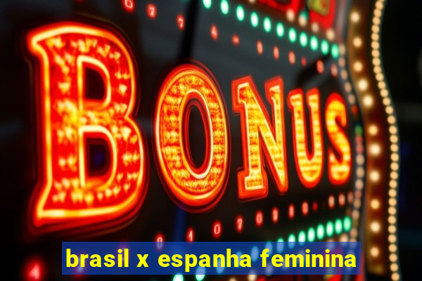 brasil x espanha feminina