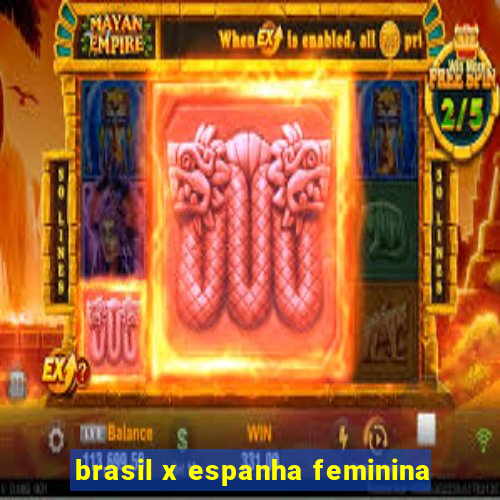 brasil x espanha feminina