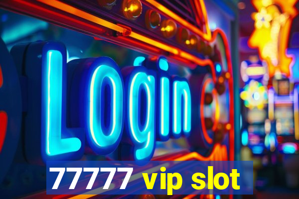 77777 vip slot