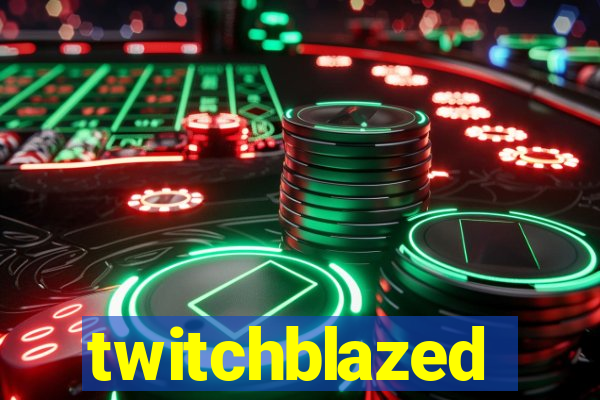 twitchblazed