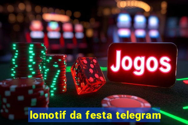 lomotif da festa telegram