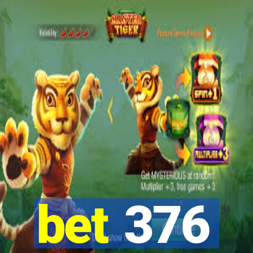 bet 376