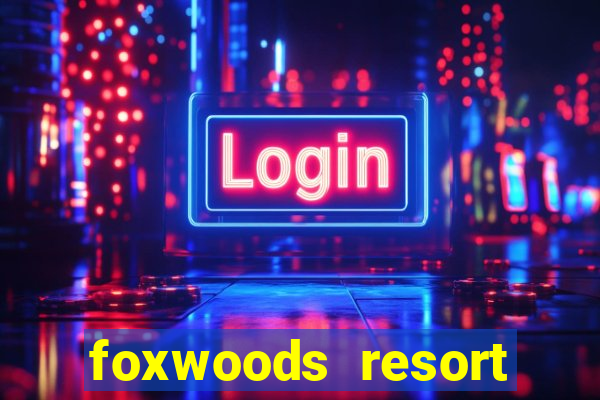 foxwoods resort casino hotel