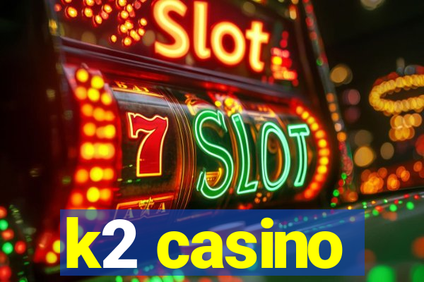 k2 casino