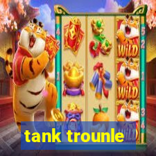 tank trounle