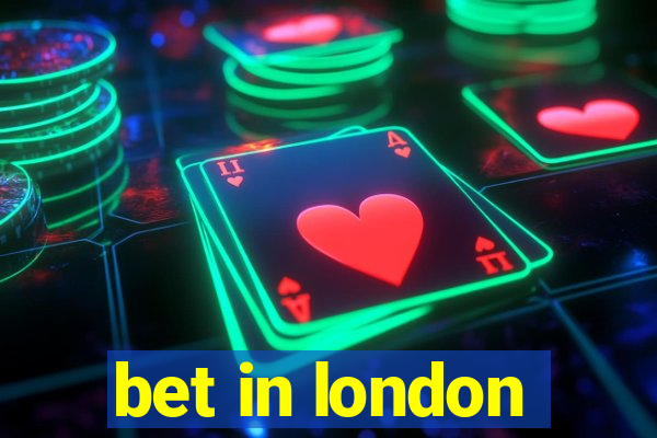 bet in london