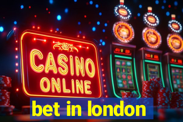 bet in london