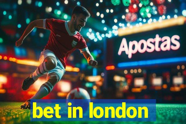 bet in london