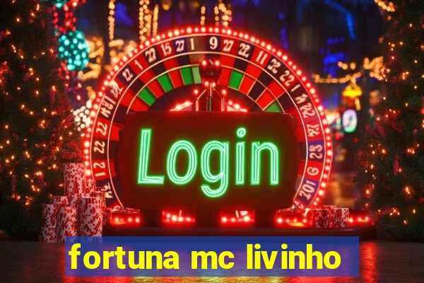 fortuna mc livinho