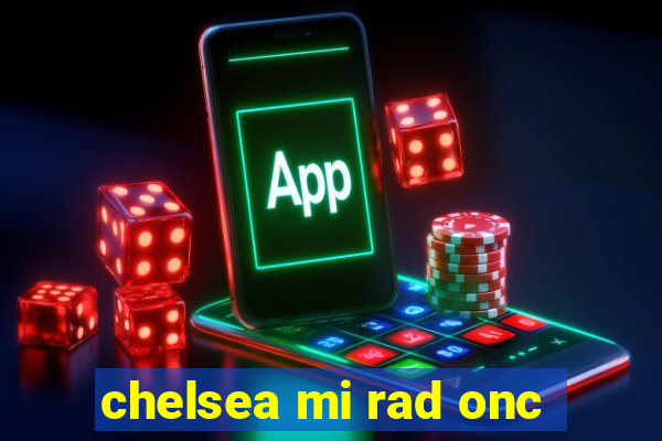 chelsea mi rad onc