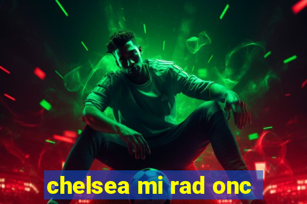 chelsea mi rad onc