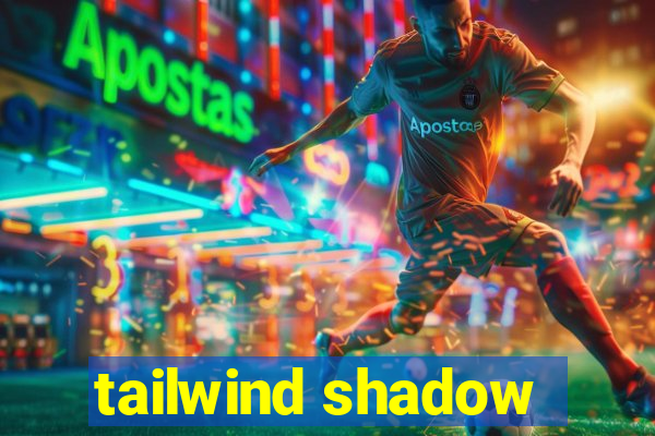 tailwind shadow