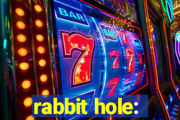 rabbit hole: