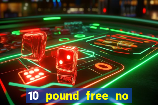 10 pound free no deposit casino bonus