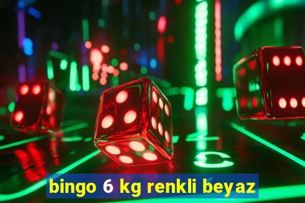 bingo 6 kg renkli beyaz