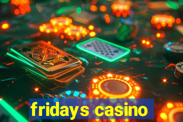 fridays casino