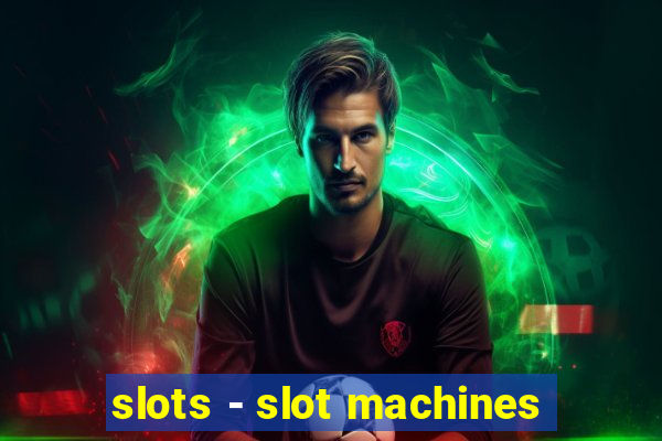 slots - slot machines