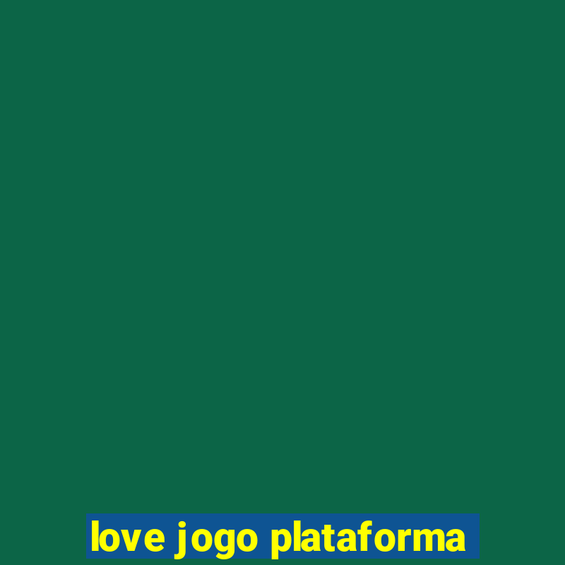 love jogo plataforma