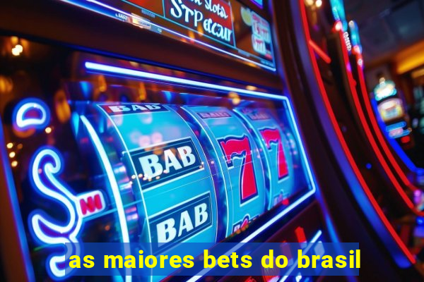 as maiores bets do brasil