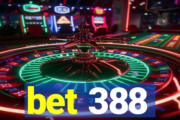 bet 388