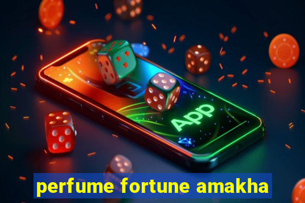 perfume fortune amakha