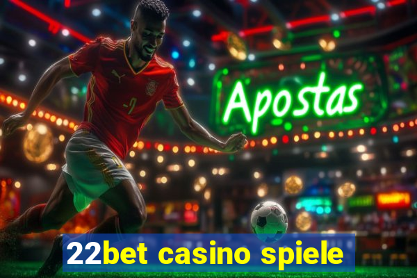 22bet casino spiele