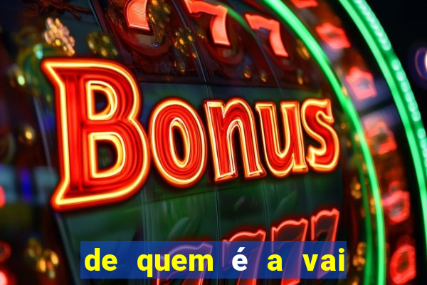 de quem é a vai de bet