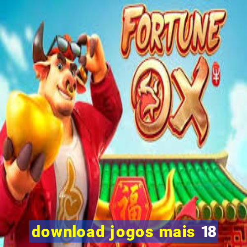 download jogos mais 18