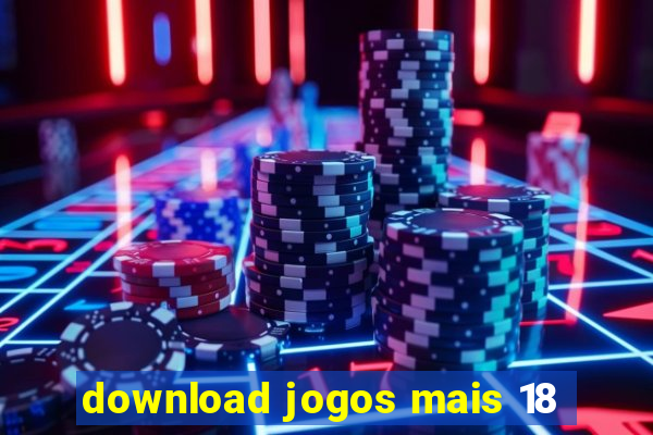 download jogos mais 18