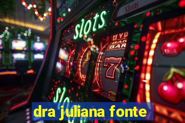 dra juliana fonte