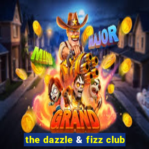 the dazzle & fizz club