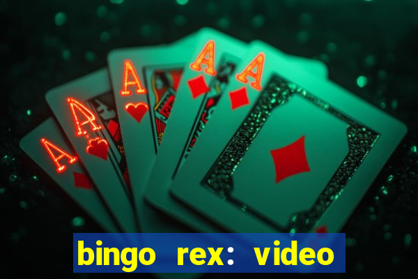 bingo rex: video bingo online