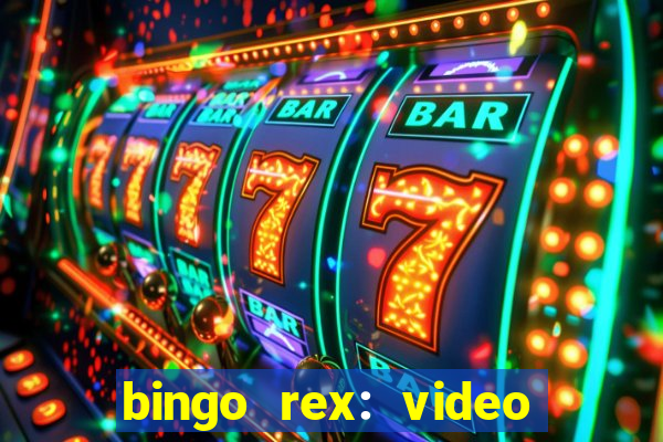 bingo rex: video bingo online