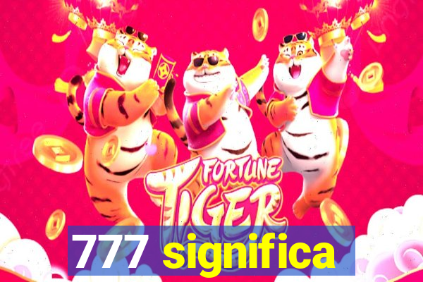 777 significa