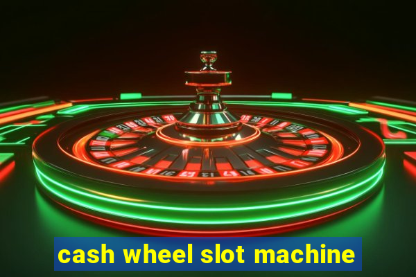 cash wheel slot machine