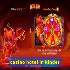 casino hotel in kinder