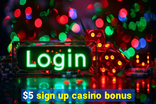 $5 sign up casino bonus