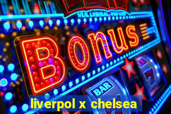 liverpol x chelsea